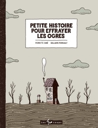 Pierrette Dubé et Guillaume Perreault - Petite histoire pour effrayer les ogres.