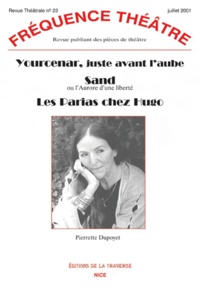 Pierrette Dupoyet - Yourcenar juste avant l'aube ; Sand ou l'Aurore d'une liberté ; Les Parias chez Hugo.