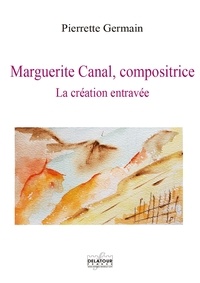 Nouvelle version des livres électroniques Kindle Marguerite Canal, compositrice  - La création entravée (French Edition) CHM iBook PDB 9782752104502 par Pierrette Germain