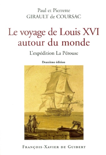 Pierrette Girault de Coursac et Paul Girault de Coursac - Le Voyage De Louis Xvi Autour Du Monde. L'Expedition La Perouse, 2eme Edition.