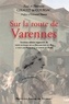Pierrette Girault de Coursac et Paul Girault de Coursac - Sur la route de Varennes - Complétée de la déclaration du Roi à sa sortie de Paris.