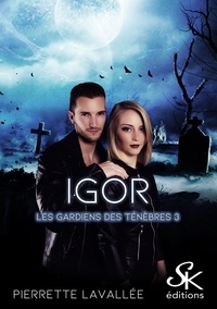 Pierrette Lavallée - Les gardiens des ténèbres Tome 3 : Igor.