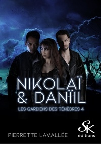 Pierrette Lavallée - Les gardiens des ténèbres Tome 4 : Danïl et Nikolaï.