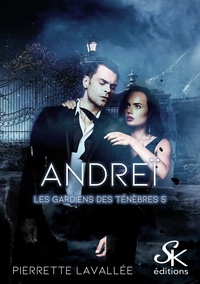 Pierrette Lavallée - Les gardiens des ténèbres Tome 5 : Andreï.