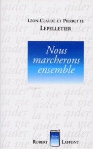 Pierrette Lepelletier et Léon-Claude Lepelletier - Nous marcherons ensemble.