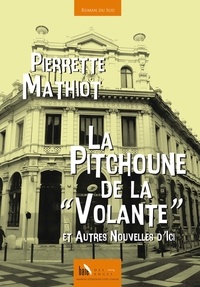 Pierrette Mathiot - La Pitchoune de la "Volante" - Et autres nouvelles d'ici.