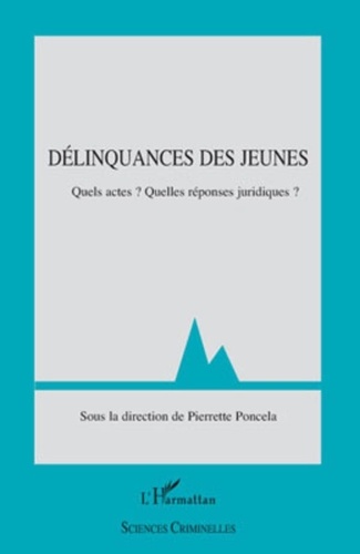 Pierrette Poncela - Délinquances des jeunes - Quels actes ? Quelles réponses juridiques ?.