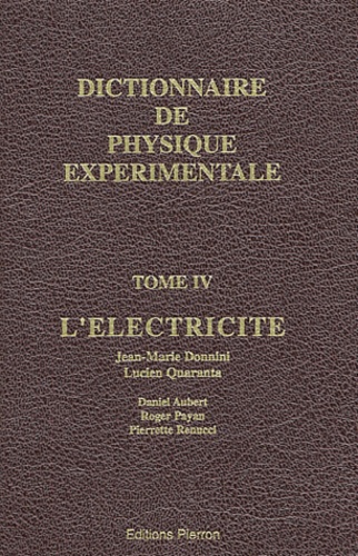 Pierrette Renucci et Daniel Aubert - Dictionnaire de physique expérimentale. - Tome 4, L'électricité.