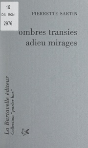 Pierrette Sartin - Ombres transies ; Adieu mirages.
