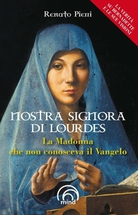 Pierri Renato - Nostra signora di Lourdes. La Madonna che non conosceva il Vangelo.