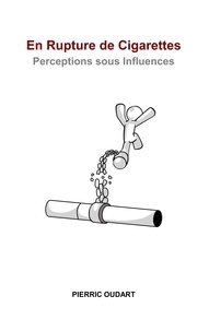 Pierric Oudart - En rupture de cigarettes - Perceptions sous influences.