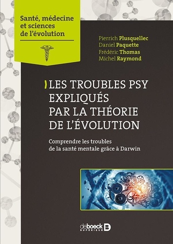 Pierrich Plusquellec et Daniel Paquette - Troubles psy expliqués par la théorie de l'évolution - Comprendre les troubles de la santé mentale grâce à Darwin.
