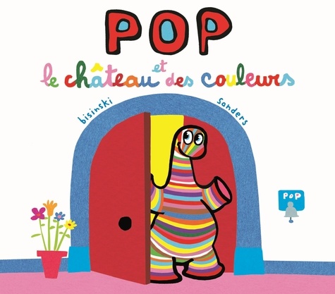 Pierrick Bisinski et Alex Sanders - Pop  : Pop et le château des couleurs.