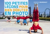 Pierrick Bourgault - 100 petites leçons pour bien débuter en photo.