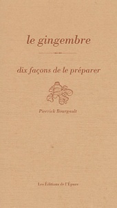 Pierrick Bourgault - Le gingembre - Dix façons de le préparer.