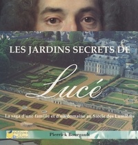 Pierrick Bourgault - Les jardins secrets de Lucé - La saga d'une famille et d'un domaine au Siècle des Lumières.