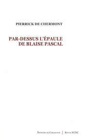 Pierrick de Chermont - Par-dessus l'épaule de Blaise Pascal.