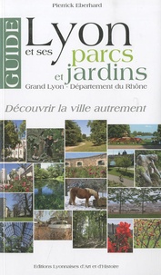 Pierrick Eberhard - Guide de Lyon et ses parcs et jardins - Grand Lyon - Département du Rhône.
