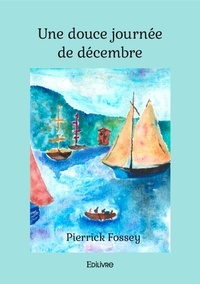 Pierrick Fossey - Une douce journée de décembre.