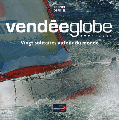 Pierrick Garenne et Loïc Le Bras - Vendée Globe 2004-2005 - Vingt solitaires autour du monde.