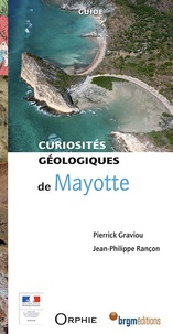 Pierrick Graviou et Jean-Philippe Rançon - Curiosités géologiques de Mayotte.