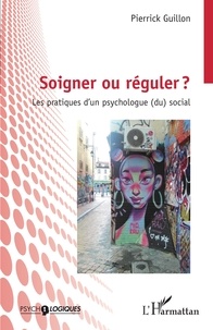 Pierrick Guillon - Soigner ou réguler ? - Les pratiques d'un psychologue (du) social.