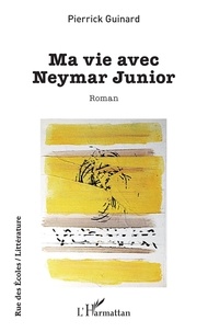 Pierrick Guinard - Ma vie avec Neymar Junior.