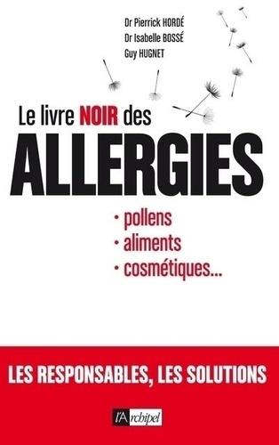 Le livre noir des allergies. Pollens, aliments, cosmétiques...