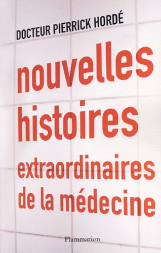 Pierrick Hordé - Nouvelles Histoires Extraordinaires De La Medecine.