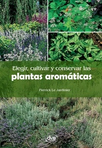 Pierrick Le Jardinier - Elegir, cultivar y conservar las plantas aromáticas.