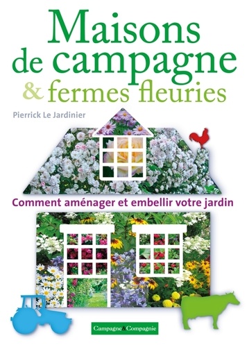  Pierrick Le Jardinier - Maisons de campagne & fermes fleuries - Comment aménager et embellir votre jardin.