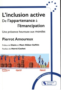 Pierrot Amoureux - L'inclusion active - De l'appartenance à l'émancipation - Une présence heureuse aux mondes.