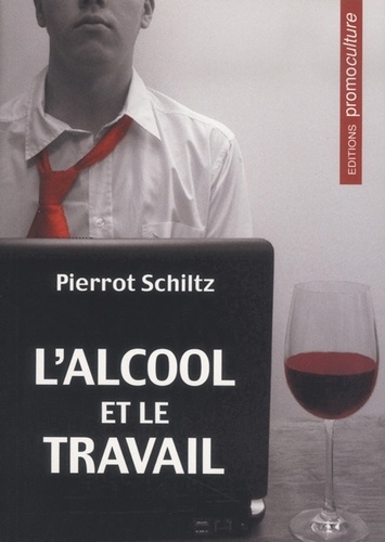 Pierrot Schiltz - L'alcool et le travail.