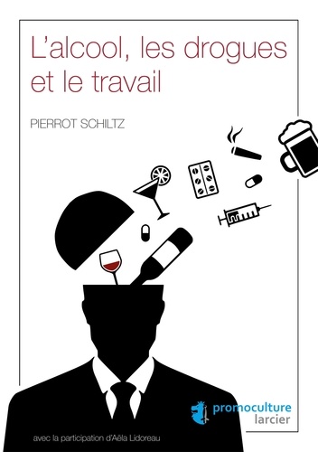 Pierrot Schiltz - L'alcool, les drogues et le travail.