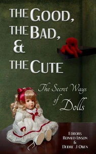 The Good, the Bad, &amp; the Cute: The Secret Ways of Dolls