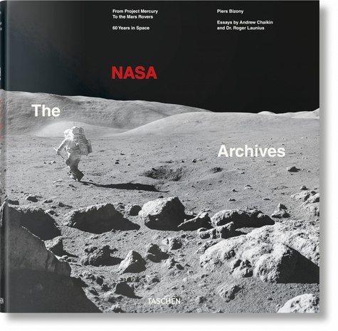 Piers Bizony - NASA, the Archives - From Project Mercury to the Mars Rovers, 60 years in Space.