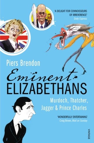 Piers Brendon - Eminent Elizabethans - Rupert Murdoch, Prince Charles, Margaret Thatcher &amp; Mick Jagger.