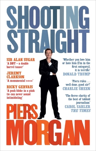 Piers Morgan - Shooting Straight.