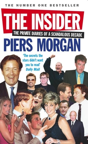 Piers Morgan - The Insider - The Private Diaries of a Scandalous Decade.