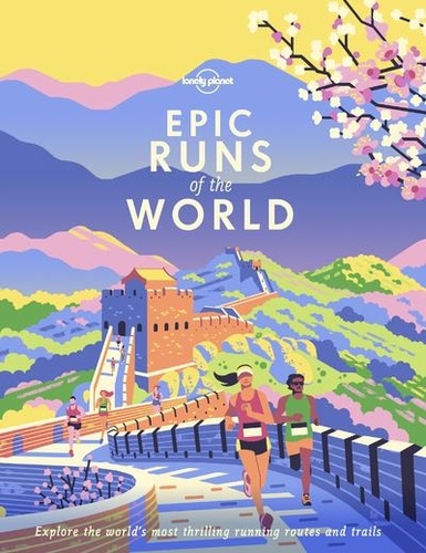 Epic runs of the world. Explore the world's most thrilling running routes and trails