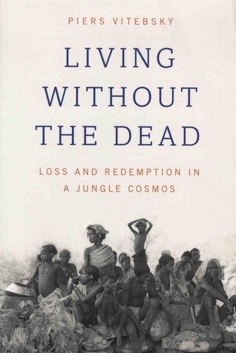 Living Without the Dead. Loss and Redemption in a Jungle Cosmos