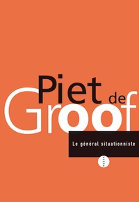 Piet De groof - Le Général situationniste.