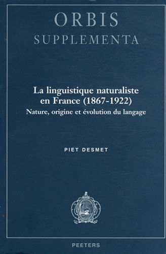 Piet Desmet - La linguistique naturaliste en France (1867-1922) - Nature, origine et évolution du langage.
