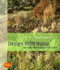 Piet Oudolf et Noel Kingsbury - Design trifft Natur - Die modernen Gärten des Piet Oudolf.
