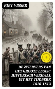 De Zwervers van het Groote Leger: Historisch verhaal uit het tijdperk 1810-1813
