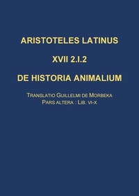 Pieter Beullens et Fernand Bossier - De historia animalium - Translatio Guillelmi de Morbeka, Pars altera: lib. VI-X. Edition bilingue anglais-latin.