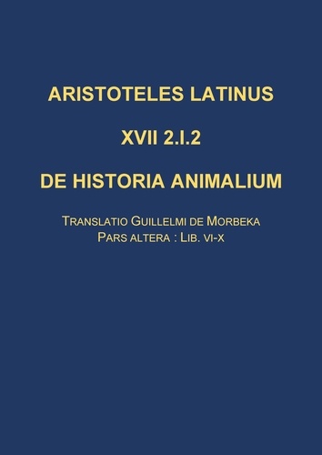 Pieter Beullens et Fernand Bossier - De historia animalium - Translatio Guillelmi de Morbeka, Pars altera: lib. VI-X. Edition bilingue anglais-latin.