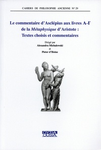 Pieter d' Hoine et Pieter D’hoine - Le commentaire d'Asclépius aux livres A-Γ de la Métaphysique d'Aristote - Textes choisis et commentaires.