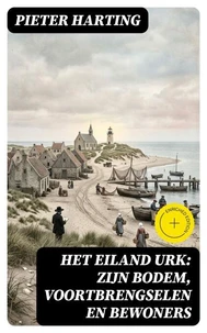 Het Eiland Urk: Zijn Bodem, voortbrengselen en bewoners