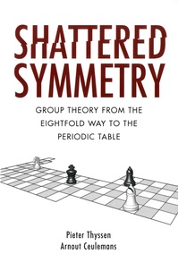 Pieter Thyssen et Arnout Ceulemans - Shattered Symmetry - Group Theory from the Eightfold Way to the Periodic Table.